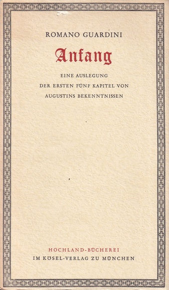 Romano Guardini: Anfang. Eine Auslegung der ersten fünf Kapitel von Augustins Bekenntnissen