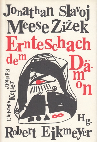 Jonathan Meese/ Slavoj Zizek. ERNTESCHACH DEM DÄMON. Zwei Gespräche über Karl Marx mit Robert Eikmeyer