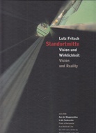 Standortmitte. Vision und Wirklichkeit / Vision and Reality. Lutz Fritsch