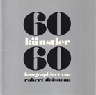 60 künstler fotographiert von robert doisneau/ 60 artists - 60 photographies de robert doisneau