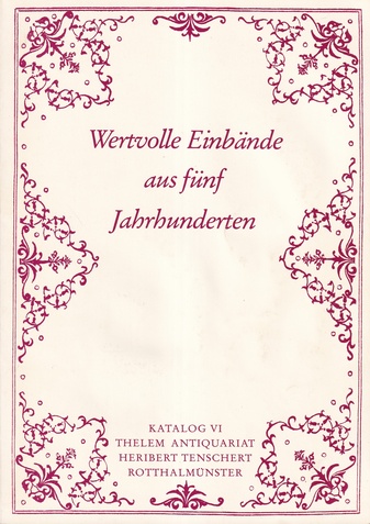 THELEM ANTIQUARIAT HERIBERT TENSCHERT KATALOG VI [6]: WERTVOLLE EINBÄNDE AUS FÜNF JAHRHUNDERTEN