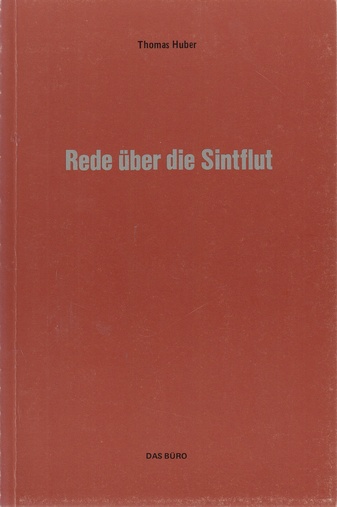 Thomas Huber. Rede über die Sintflut