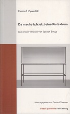 Da mache ich jetzt eine Kiste drum. Die ersten Vitrinen von Joseph Beuys