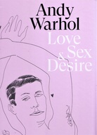 Andy Warhol. Love, Sex & Desire. Drawings 1950–1962