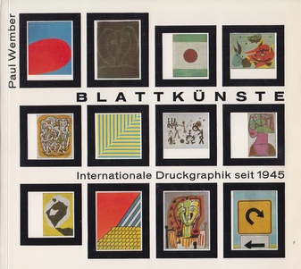 Paul Wember. Blattkünste. Internationale Druckgraphik seit 1945