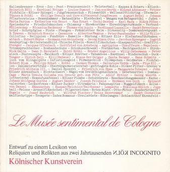 Le Musee sentimental de Cologne. Entwurf zu einem Lexikon von Reliquien und relikten aus zwei Jahrtausenden 'Köln Incognito' nach einer Idee von Daniel Spoerri
