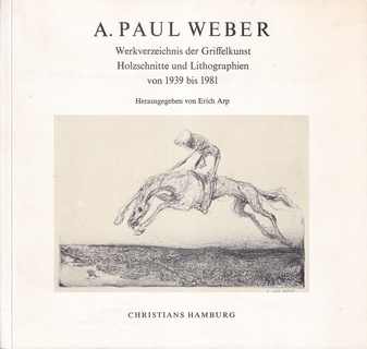 A. PAUL WEBER. Werkverzeichnis der Griffelkunst. Holzschnitte und Lithographien von 1939 bis 1981