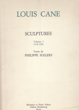 LOUIS CANE. Catalogue raisonné. SCULPTURES. Volume I / 1978-1985