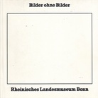 Bilder ohne Bilder [Rheinisches Landesmuseum Bonn, Ausstellung 8.12. 1977 - 8.1.1978]