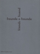 karl gerstner/ diter rot/ daniel spoerri/ andre thomkins und freunde. freunde + freunde/ friends + fruend