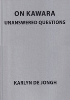 KARLYN DE JONGH: ON KAWARA. UNANSWERED QUESTIONS