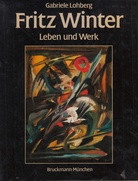 Gabriele Lohberg: Fritz Winter. Leben und Werk. mit Werkverzeichnis der Gemälde und einem Anhang der sonstigen Techniken