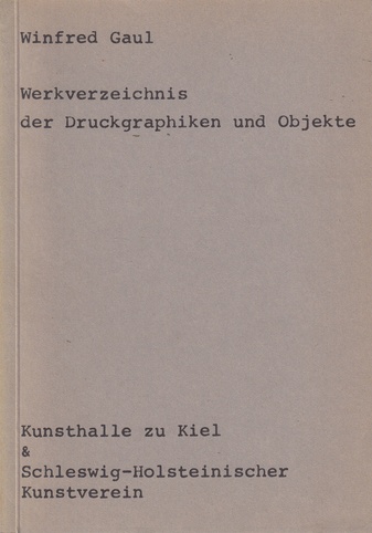 Winfred Gaul. Werkverzeichnis der Druckgraphiken und Objekte