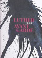 Luther und die Avantgarde. Zeitgenössische Kunst im Alten Gefängnis in Wittenberg mit Sonderpräsentationen in Berlin und Kassel