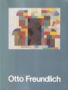 Otto Freundlich (1878 - 1943). Monographie mit Dokumentation und Werkverzeichnis