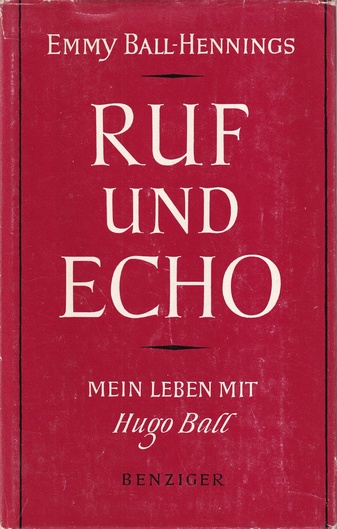 EMMY BALL-HENNING. RUF UND ECHO. MEIN LEBEN MIT HUGO BALL