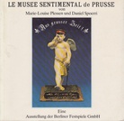 Marie-Louise Plessen/ Daniel Spoerri. Le Musée sentimental de Prusse. Aus grosser Zeit