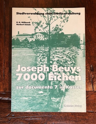 7000 Eichen zur documenta 7 in Kassel. 'Stadtverwaldung statt Stadtverwaltung'. Ein Erlebnis- und gärtnerischer Erfahrungsbericht