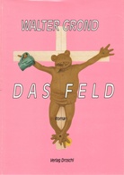 [MARTIN KIPPENBERGER]. WALTER GROND. DAS FELD 