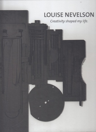 LOUISE NEVELSON. Creativity shaped my life