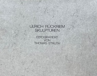 ULRICH RÜCKRIEM/ SKULPTUREN. FOTOGRAFIERT VON THOMAS STRUTH