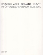 RAINER K. WICK: Bonato. Kunst im öffentlichen Raum 1978-1996.