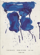 SAM FRANCIS. Introduction à l'œuvre peint sur papier / 1947 1988