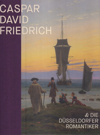 CASPAR DAVID FRIEDRICH UND DIE DÜSSELDORFER ROMANTIKER