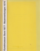 Neuerwerbungen 1976 / Städtisches Kunstmuseum Bonn / 5.4. - 8.5.1977