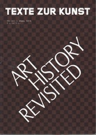 TEXTE ZUR KUNST. 22. Jahrgang, Heft 85. ART HISTORY REVISITED