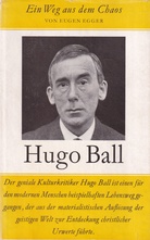 EUGEN EGGER: HUGO BALL. EIN WEG AUS DEM CHAOS