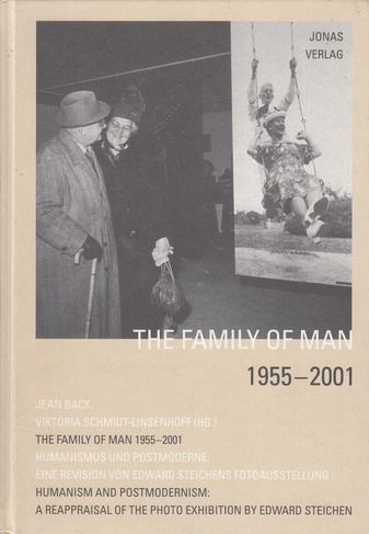 THE FAMILY OF MAN 1955 - 2001. Humanismus und Postmoderne: Eine Revision von edward Steichens Fotoausstellung/ Humanism and Postmodernism: A Reappraisal of the Photo Exhibition by Edward Steichen