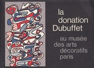 LA DONATION DUBUFFET. au Musee des Arts Decoratifs, Paris