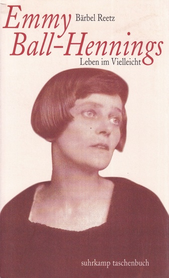 Bärbel Reetz: Emmy Ball-Hennings. Leben im Vielleicht. Eine Biographie