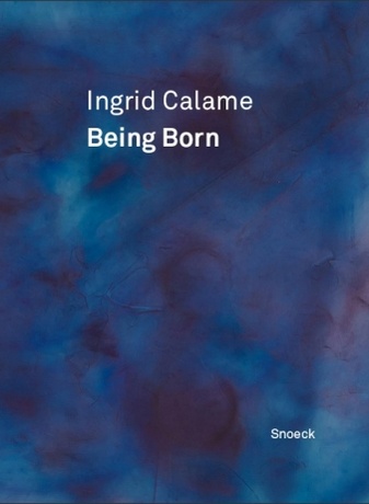 Ingrid Calame. Being Born