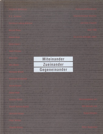 Miteinander/ Zueinander/ Gegeneinander. Gemeinschaftsarbeiten österreichischer Künstler und Ihrer Freunde nach 1950 bis in die achtziger Jahre