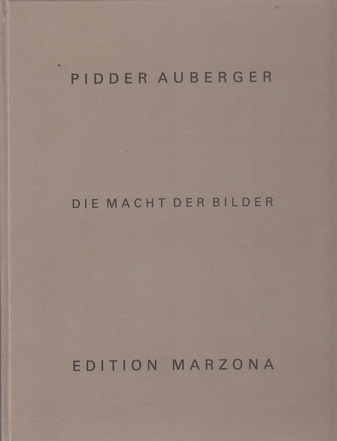 PIDDER AUBERGER. DIE MACHT DER BILDER. EDITION MARZONA