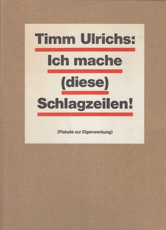 Timm Ulrichs. ich mache (diese) Schlagzeilen! (Plakate zur Eigenwerbung)