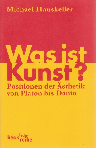 Was ist Kunst? Positionen der Ästhetik von Platon bis Danto