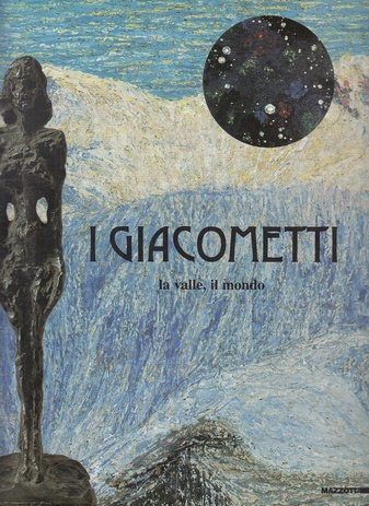 I Giacometti. La valle, il mondo. Alberto Giacometti, Fondazione Antonio Mazzotta, 13.2. - 14.3. 2000