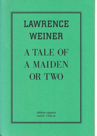 LAWRENCE WEINER. A TALE OF MAIDEN OR TWO. edition separee # 1