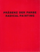 PRÄSENZ DER FARBE/ RADICAL PAINTING. 13 Maler im Verein für aktuelle Kunst Oberhausen