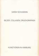 SARAH SCHUMANN. BILDER, COLLAGEN, DRUCKGRAFIKEN. Arbeiten aus den Jahren 1958 - 1982