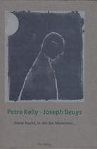 Petra Kelly, Joseph Beuys. Diese Nacht, in die die Menschen...