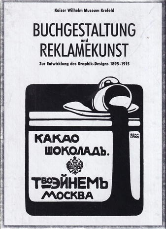 BUCHGESTALTUNG UND REKLAMEKUNST. Zur Entwicklung des Graphik-Designs 1895 - 1915