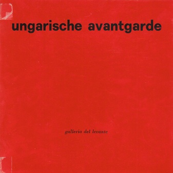 Ungarische Avantgarde. Avanguarda Ungherese. Hungarian Avantgarde. 1909-1930