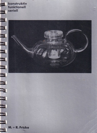 M. + R. FRICKE. konstruktiv/ funktionell/ seriell [katalog]