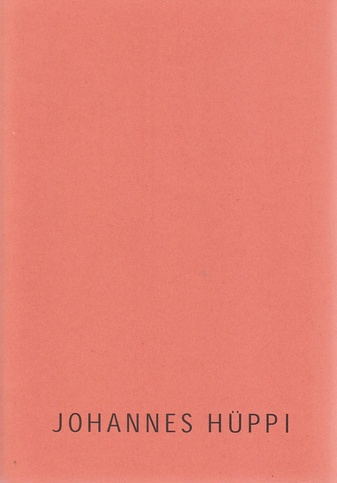 Johannes Hüppi. Galerie Haus Schneider. 18.September - 24. Oktober 1998
