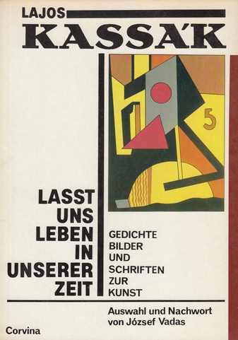 Lajos Kassak. Lasst uns leben in unserer Zeit