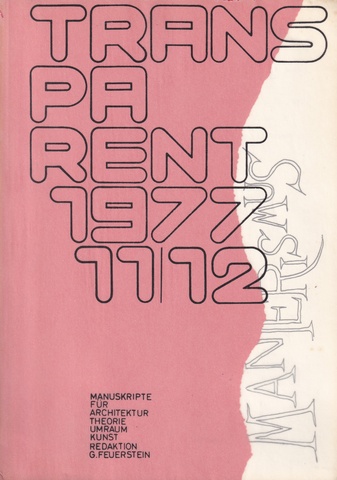 TRANSPARENT. MANUSKRIPTE FÜR ARCHITEKTUR/ THEORIE/ UMRAUM/ KUNST. JAHRGANG 8 - 1977 # 11/ 12